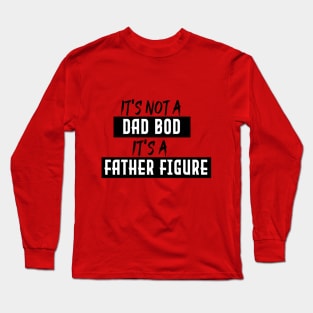 Dad Gift Funny Dad Shirt-It's Not A Dad Bod It's A Father Figure T-shirt Father Daughter Husband, Dad Shirt, fathers day, gift for dad, gift idea Long Sleeve T-Shirt